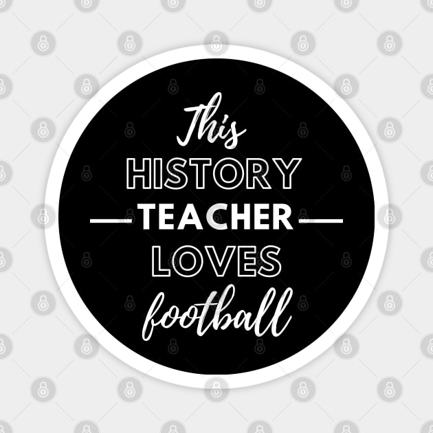 This History Teacher Loves Football Magnet by Petalprints
